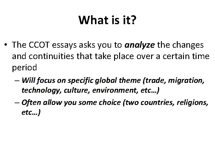 What is it? • The CCOT essays asks you to analyze the changes and
