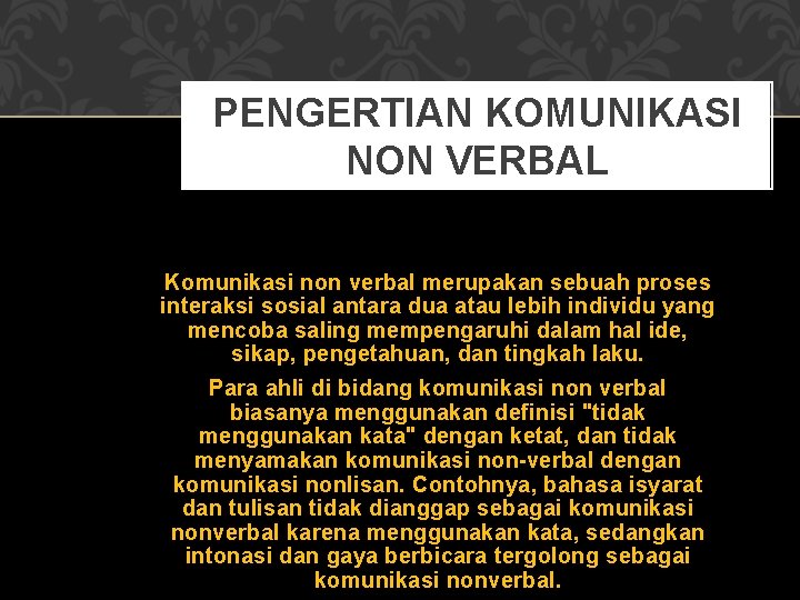 PENGERTIAN KOMUNIKASI NON VERBAL Komunikasi non verbal merupakan sebuah proses interaksi sosial antara dua