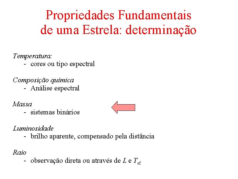 Propriedades Fundamentais de uma Estrela: determinação Temperatura: - cores ou tipo espectral Composição química