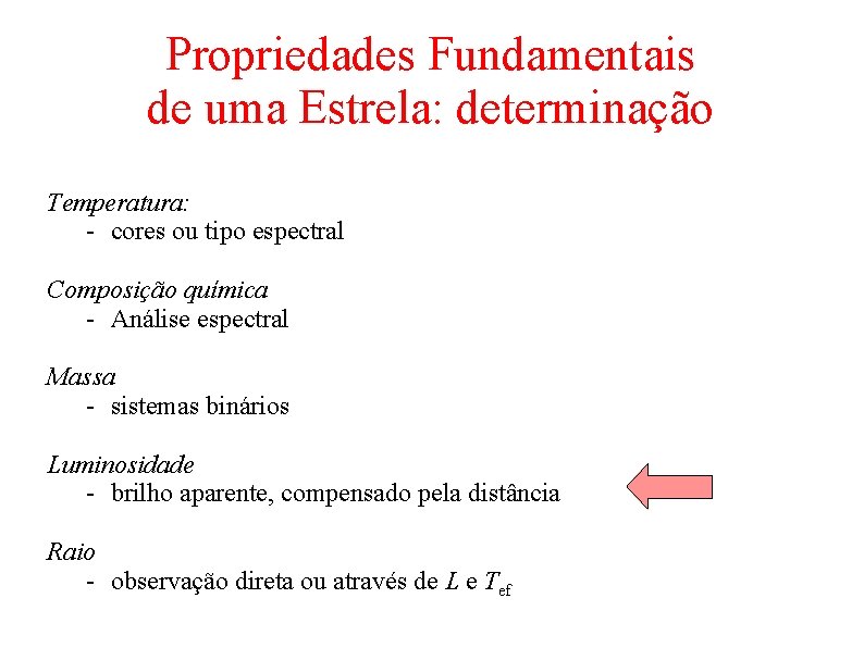 Propriedades Fundamentais de uma Estrela: determinação Temperatura: - cores ou tipo espectral Composição química