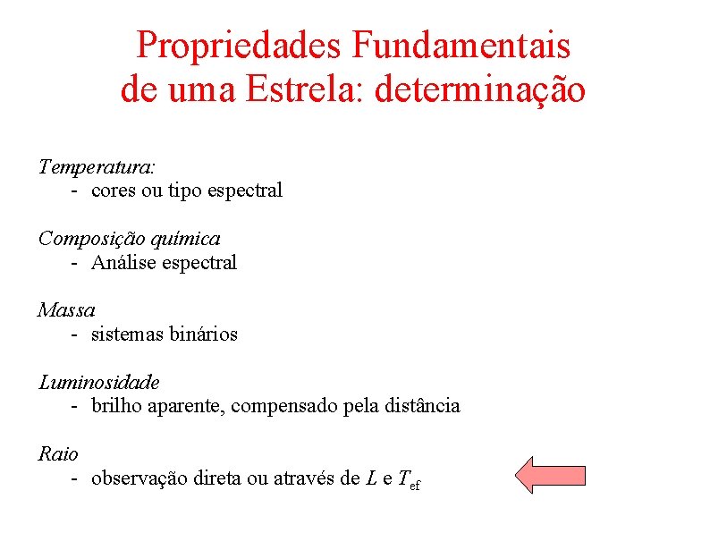 Propriedades Fundamentais de uma Estrela: determinação Temperatura: - cores ou tipo espectral Composição química