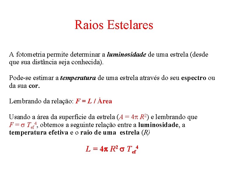 Raios Estelares A fotometria permite determinar a luminosidade de uma estrela (desde que sua