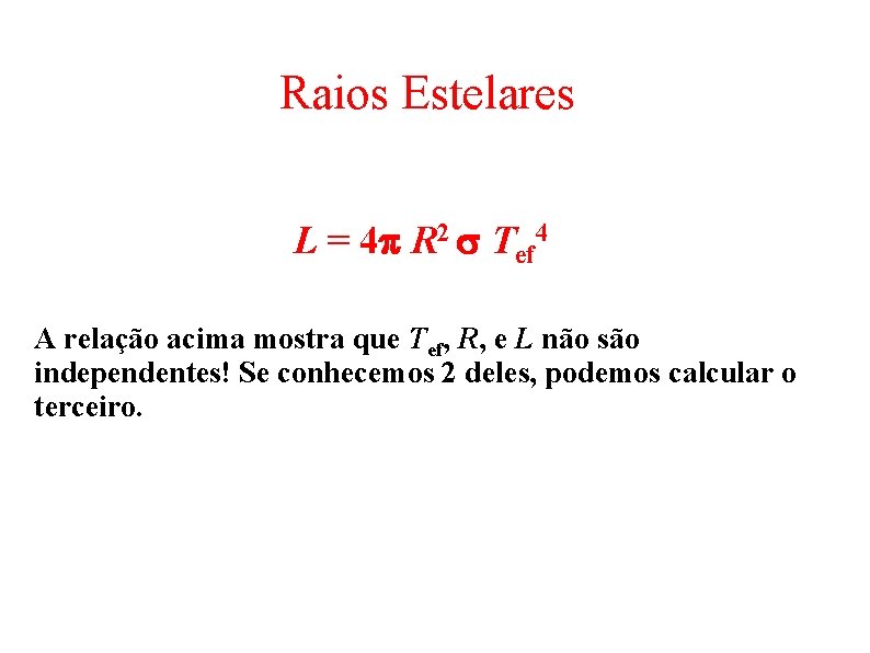 Raios Estelares L = 4 p R 2 s Tef 4 A relação acima