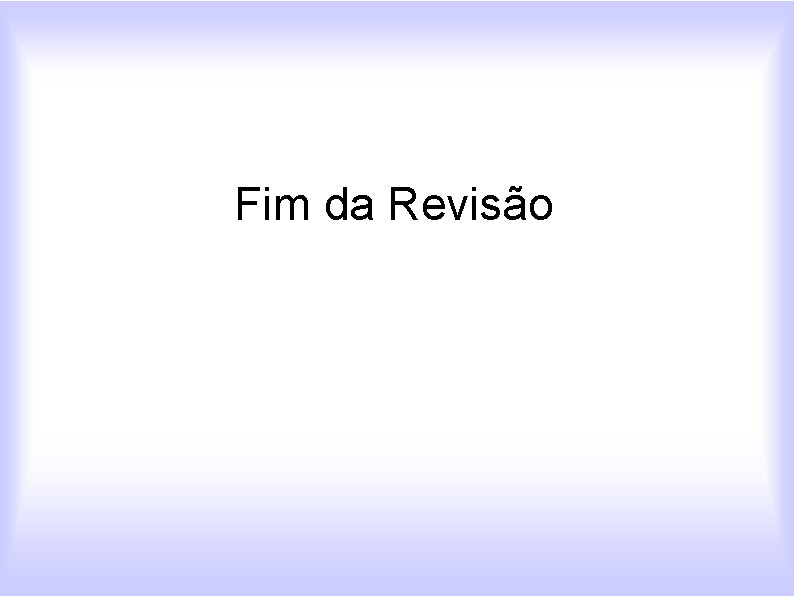 Fim da Revisão 