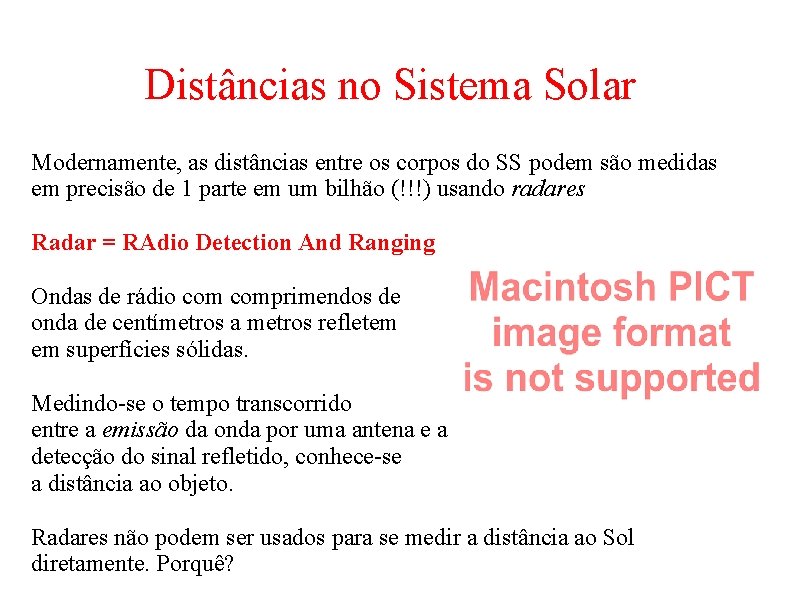 Distâncias no Sistema Solar Modernamente, as distâncias entre os corpos do SS podem são