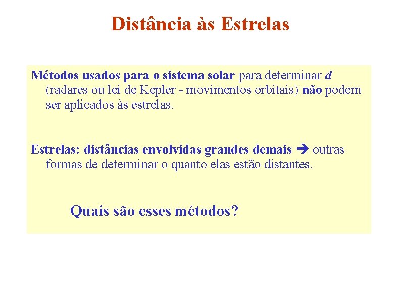 Distância às Estrelas Métodos usados para o sistema solar para determinar d (radares ou