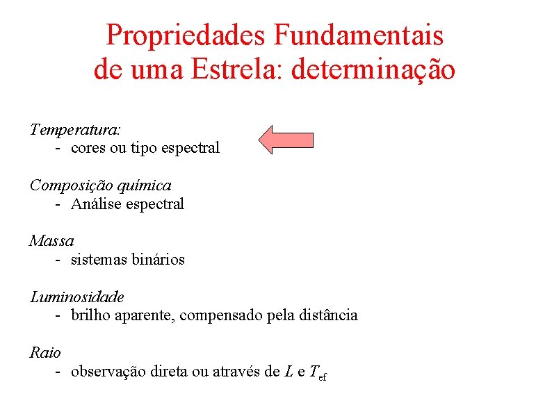 Propriedades Fundamentais de uma Estrela: determinação Temperatura: - cores ou tipo espectral Composição química