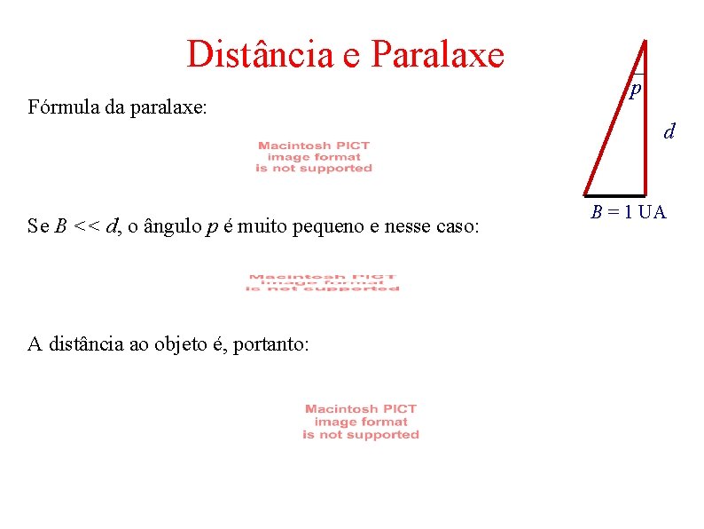 Distância e Paralaxe Fórmula da paralaxe: Se B << d, o ângulo p é