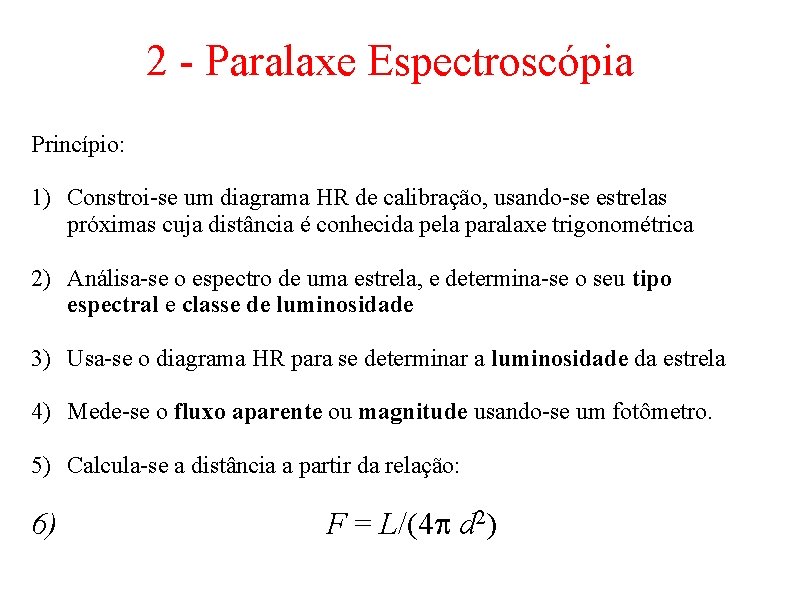 2 - Paralaxe Espectroscópia Princípio: 1) Constroi-se um diagrama HR de calibração, usando-se estrelas