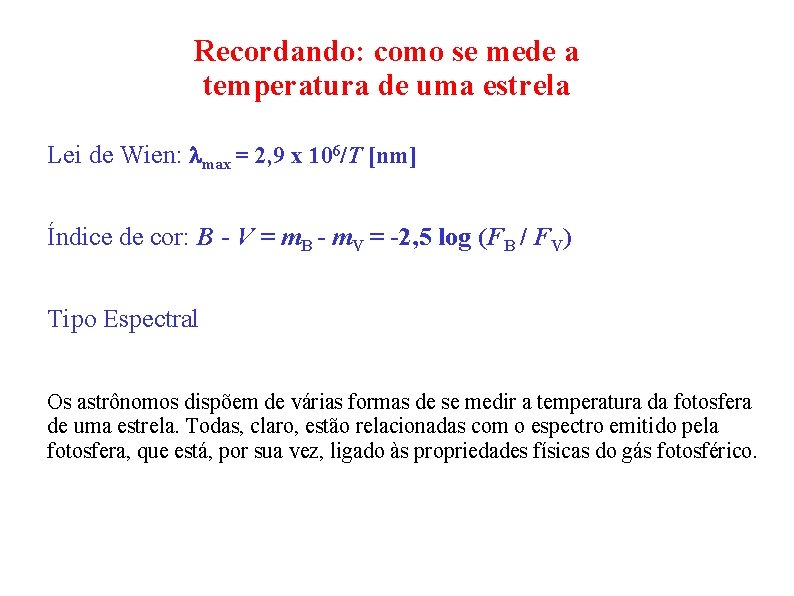 Recordando: como se mede a temperatura de uma estrela Lei de Wien: lmax =