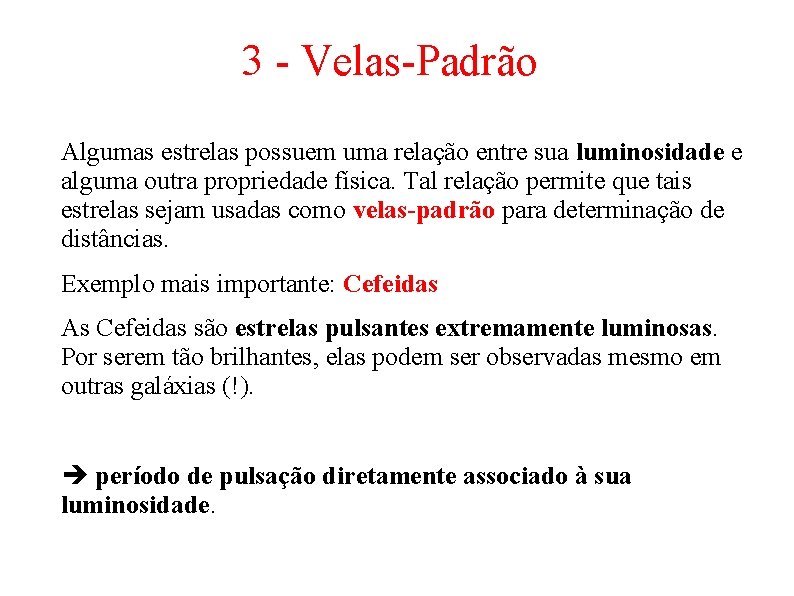3 - Velas-Padrão Algumas estrelas possuem uma relação entre sua luminosidade e alguma outra