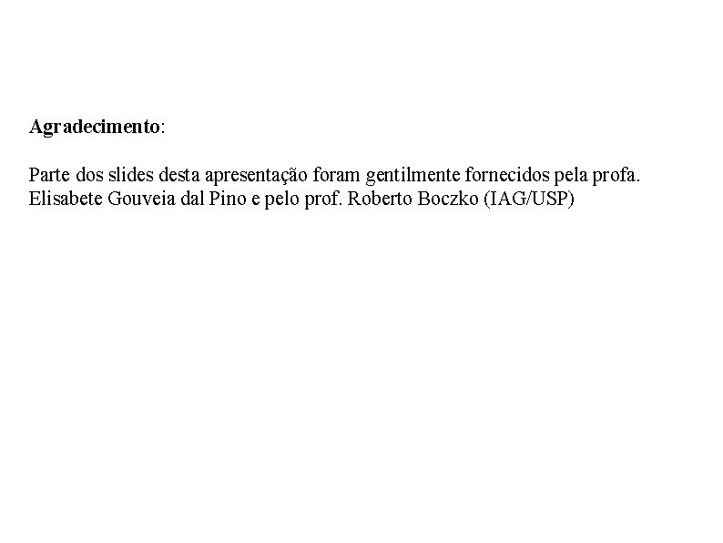 Agradecimento: Parte dos slides desta apresentação foram gentilmente fornecidos pela profa. Elisabete Gouveia dal