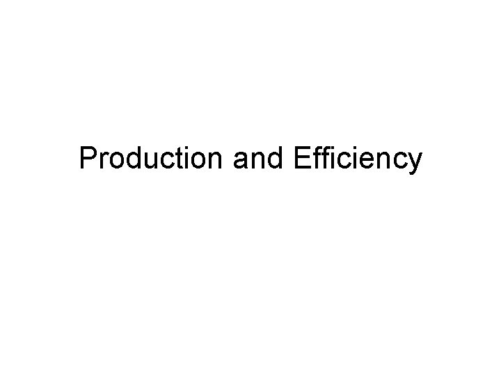 Production and Efficiency 