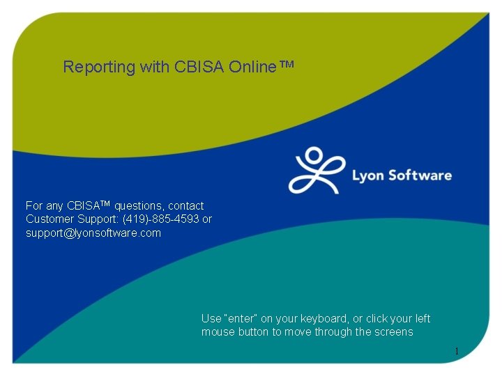 Reporting with CBISA Online™ For any CBISATM questions, contact Customer Support: (419)-885 -4593 or