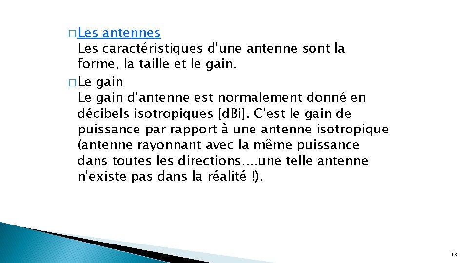 � Les antennes Les caractéristiques d'une antenne sont la forme, la taille et le