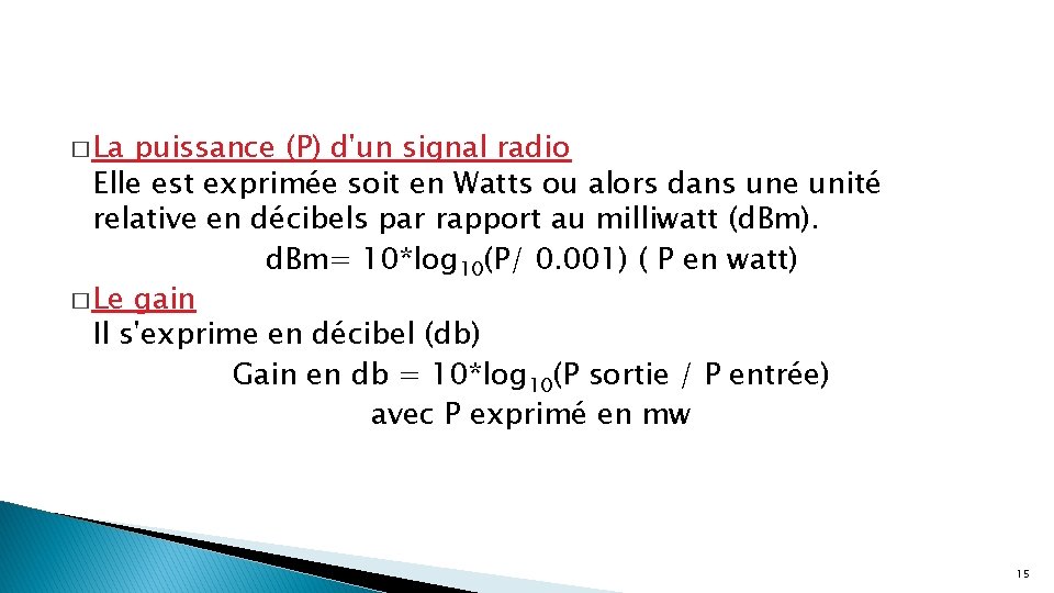 � La puissance (P) d'un signal radio Elle est exprimée soit en Watts ou