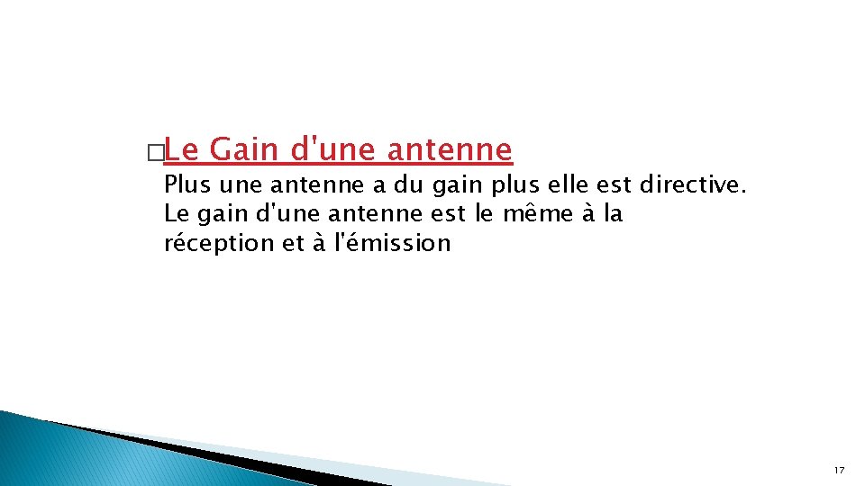 �Le Gain d'une antenne Plus une antenne a du gain plus elle est directive.