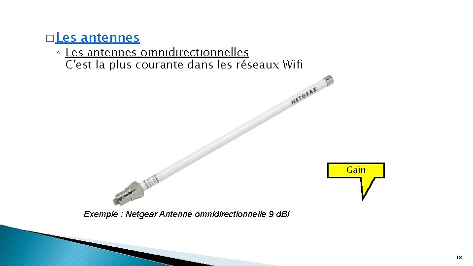 � Les antennes ◦ Les antennes omnidirectionnelles C'est la plus courante dans les réseaux