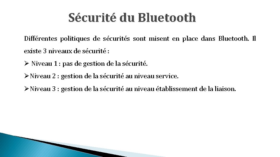 Sécurité du Bluetooth Différentes politiques de sécurités sont misent en place dans Bluetooth. Il