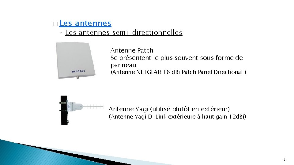 � Les antennes ◦ Les antennes semi-directionnelles Antenne Patch Se présentent le plus souvent