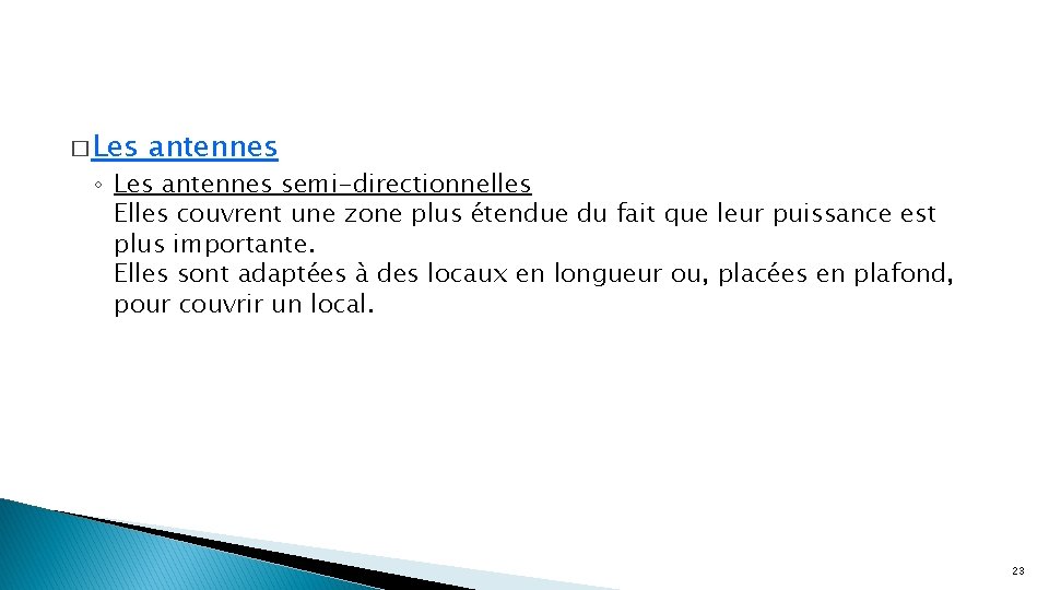 � Les antennes ◦ Les antennes semi-directionnelles Elles couvrent une zone plus étendue du