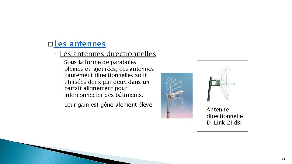 � Les antennes ◦ Les antennes directionnelles Sous la forme de paraboles pleines ou