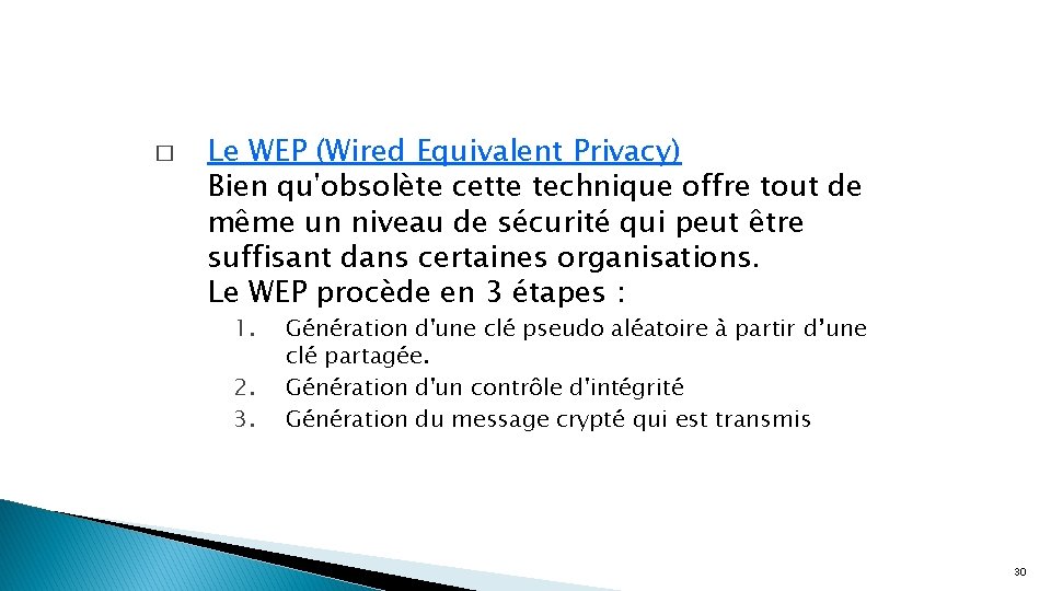 � Le WEP (Wired Equivalent Privacy) Bien qu'obsolète cette technique offre tout de même