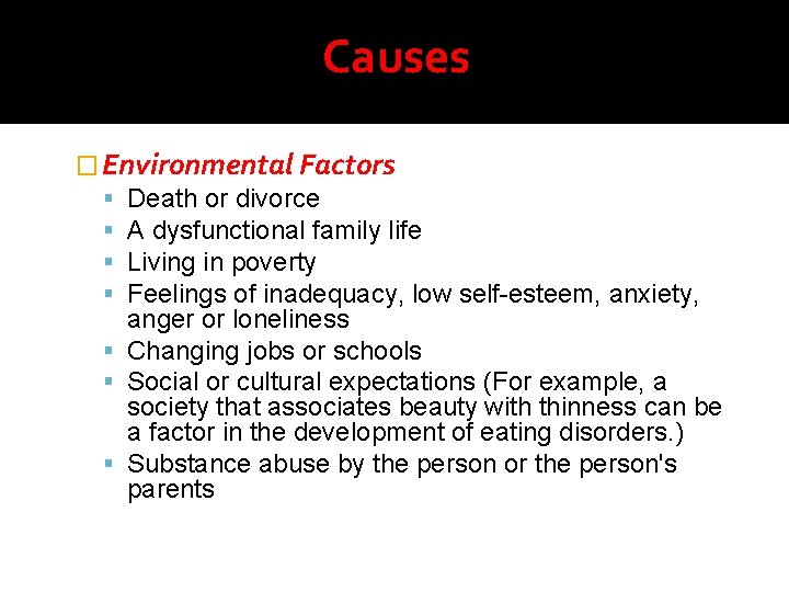 Causes � Environmental Factors Death or divorce A dysfunctional family life Living in poverty