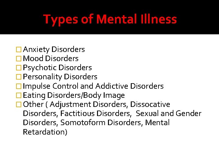 Types of Mental Illness � Anxiety Disorders � Mood Disorders � Psychotic Disorders �