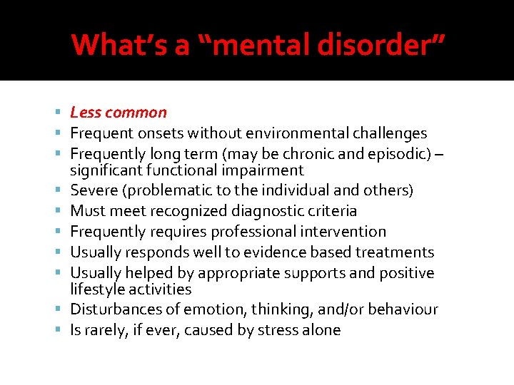 What’s a “mental disorder” Less common Frequent onsets without environmental challenges Frequently long term