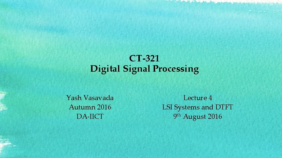 CT-321 Digital Signal Processing Yash Vasavada Autumn 2016 DA-IICT Lecture 4 LSI Systems and