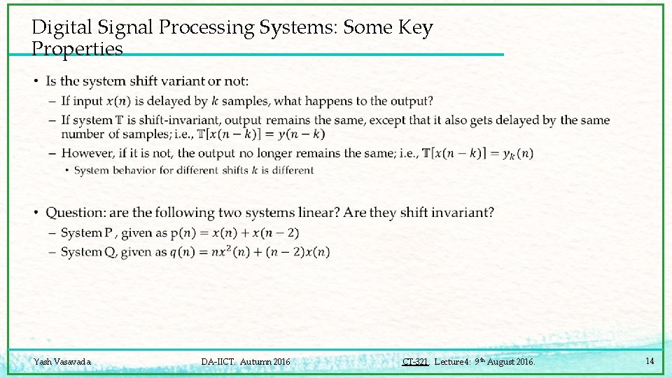 Digital Signal Processing Systems: Some Key Properties • Yash Vasavada DA-IICT. Autumn 2016 CT-321.