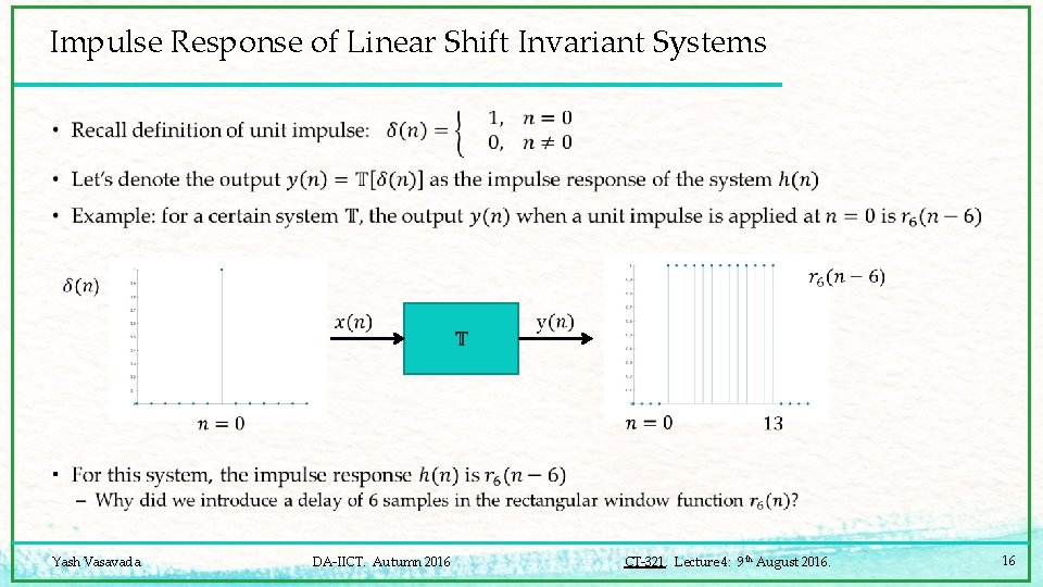 Impulse Response of Linear Shift Invariant Systems • Yash Vasavada DA-IICT. Autumn 2016 CT-321.