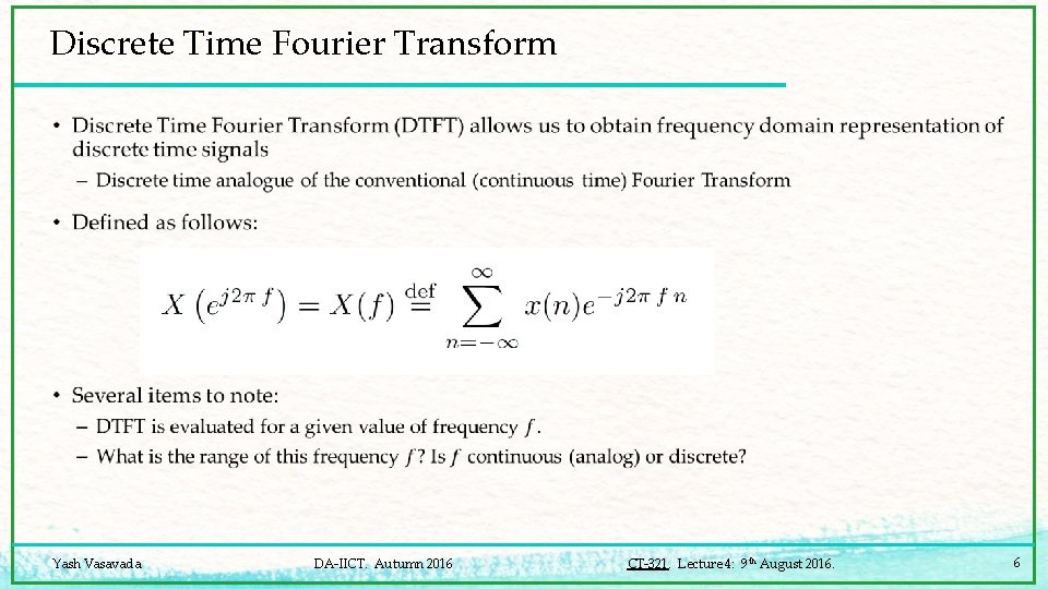 Discrete Time Fourier Transform • Yash Vasavada DA-IICT. Autumn 2016 CT-321. Lecture 4: 9