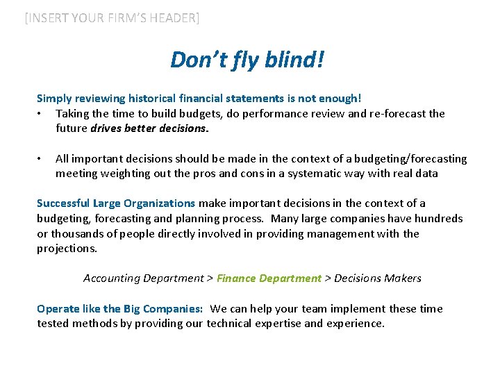 [INSERT YOUR FIRM’S HEADER] Don’t fly blind! Simply reviewing historical financial statements is not