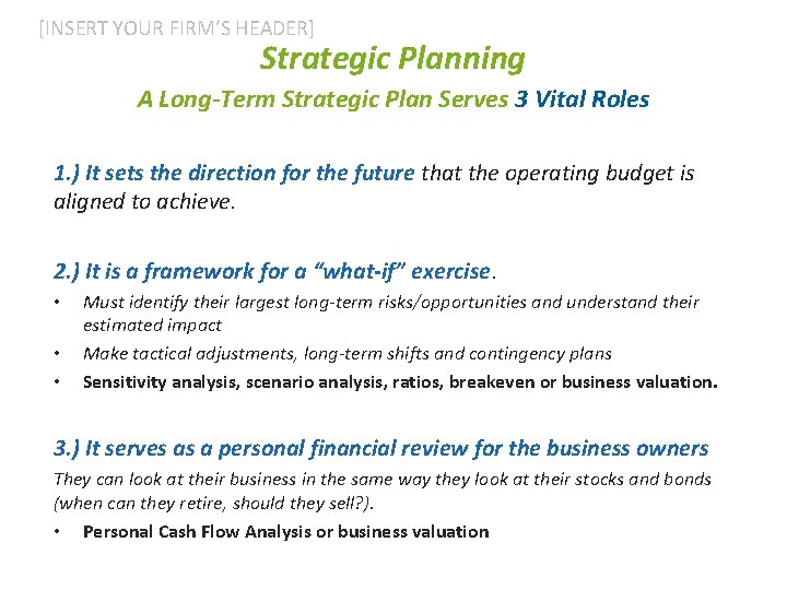 [INSERT YOUR FIRM’S HEADER] Strategic Planning A Long-Term Strategic Plan Serves 3 Vital Roles