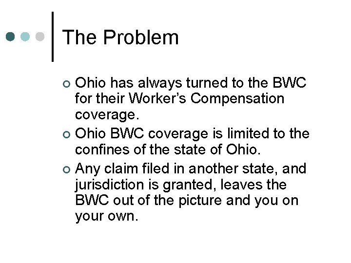 The Problem Ohio has always turned to the BWC for their Worker’s Compensation coverage.