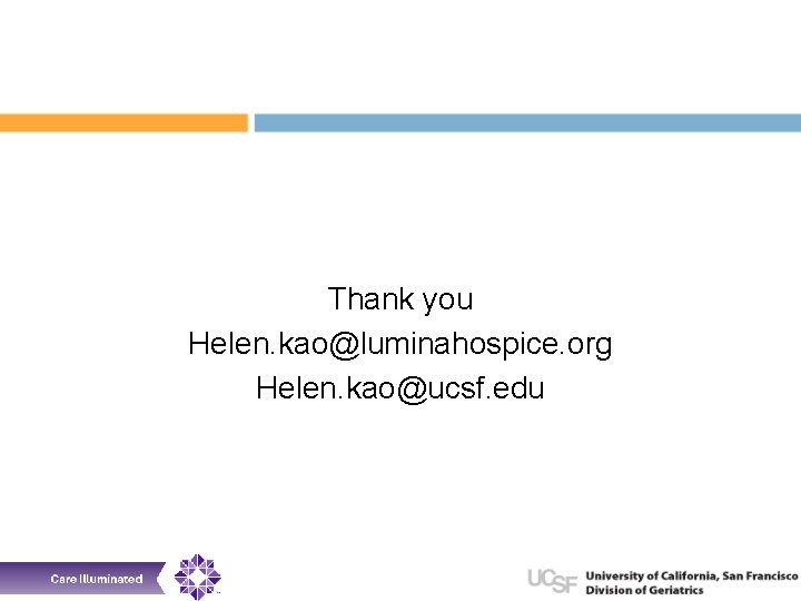 Thank you Helen. kao@luminahospice. org Helen. kao@ucsf. edu 