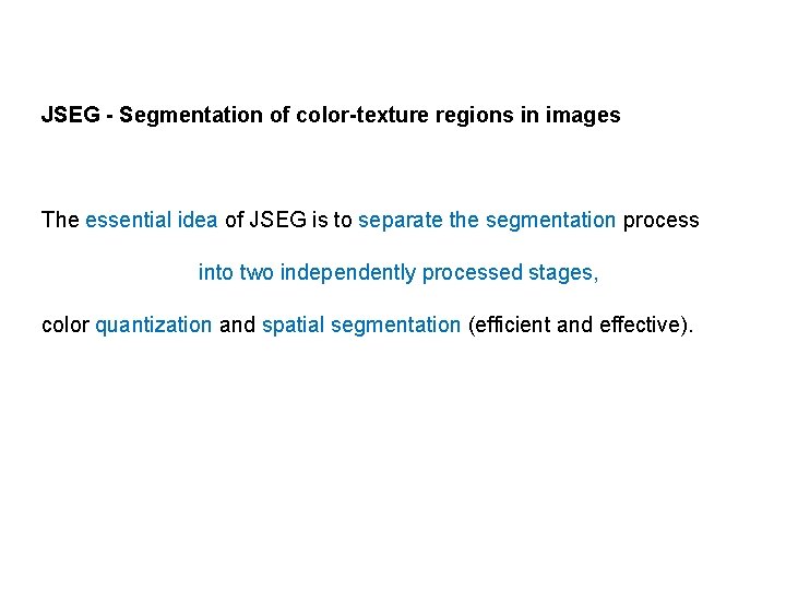 JSEG - Segmentation of color-texture regions in images The essential idea of JSEG is