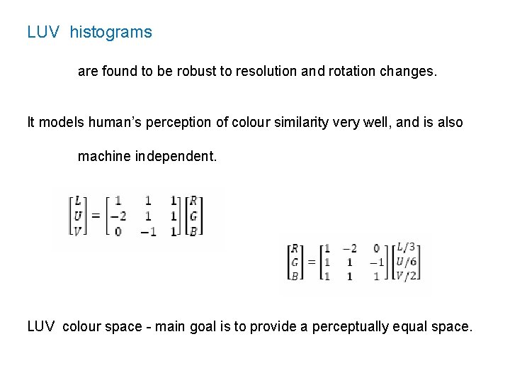 LUV histograms are found to be robust to resolution and rotation changes. It models