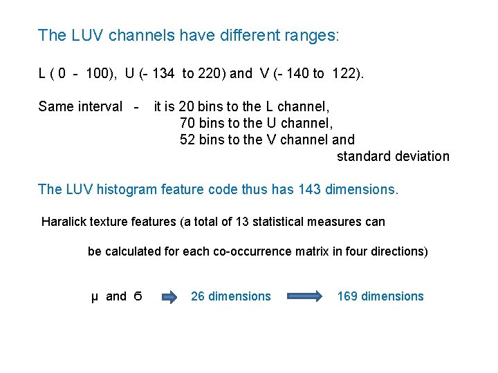 The LUV channels have different ranges: L ( 0 - 100), U (- 134