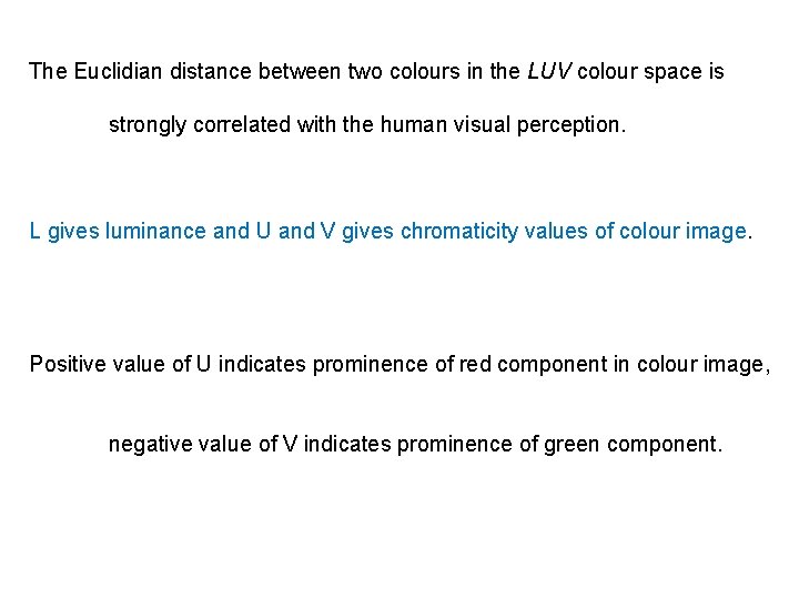 The Euclidian distance between two colours in the LUV colour space is strongly correlated