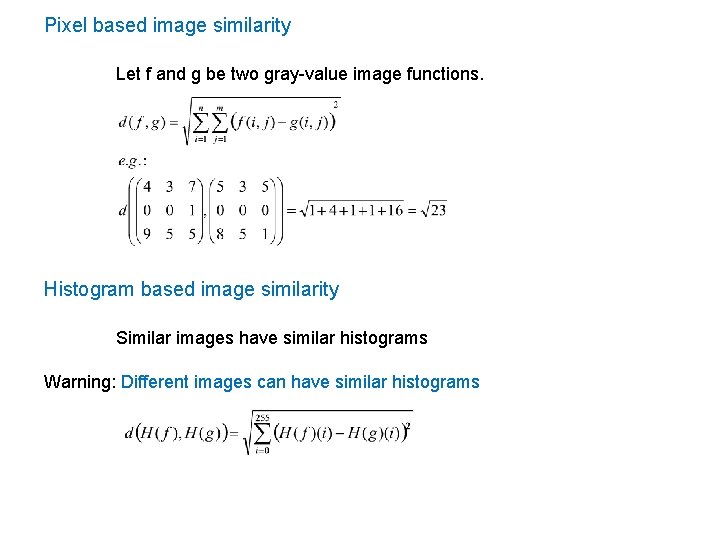 Pixel based image similarity Let f and g be two gray-value image functions. Histogram