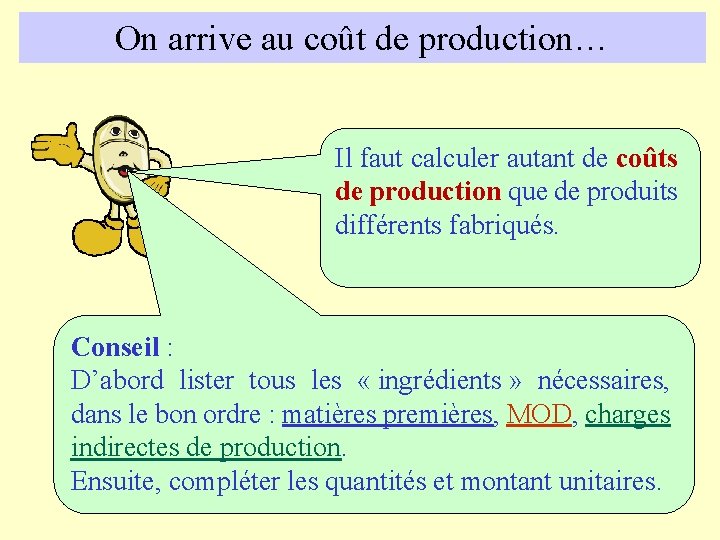 On arrive au coût de production… Il faut calculer autant de coûts de production