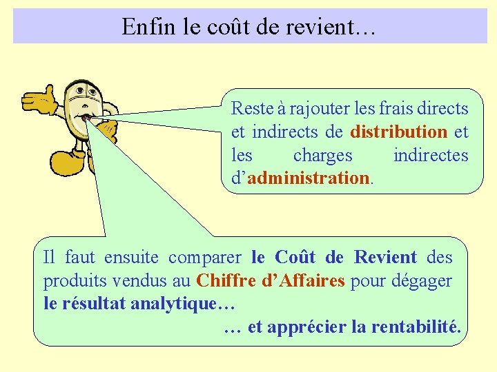 Enfin le coût de revient… Reste à rajouter les frais directs et indirects de