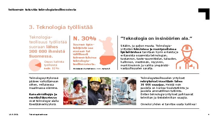 Seitsemän totuutta teknologiateollisuudesta 3. Teknologia työllistää Teknologiateollisuus työllistää suoraan lähes 300 000 ihmistä Suomessa.