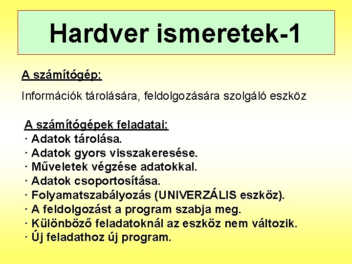 Hardver ismeretek-1 A számítógép: Információk tárolására, feldolgozására szolgáló eszköz A számítógépek feladatai: · Adatok