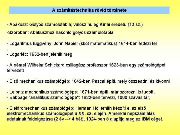 A számítástechnika rövid története - Abakusz: Golyós számolótábla, valószínűleg Kínai eredetű (13. sz. )