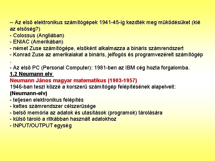 -- Az első elektronikus számítógépek 1941 -45 -ig kezdték meg működésüket (kié az elsőség?