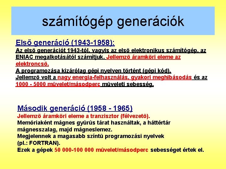 számítógép generációk Elsõ generáció (1943 -1958): Az elsõ generációt 1943 -tól, vagyis az elsõ
